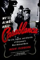 Vždycky budeme mít Casablancu: Legenda a posmrtný život nejoblíbenějšího hollywoodského filmu - We'll Always Have Casablanca: The Legend and Afterlife of Hollywood's Most Beloved Film