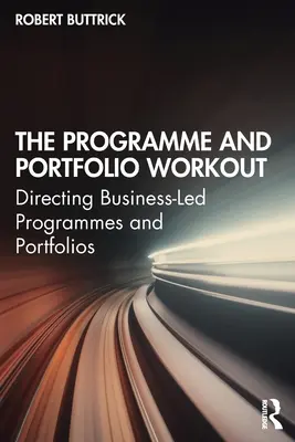 Cvičení s programem a portfoliem: Řízení programů a portfolií vedených podnikateli - The Programme and Portfolio Workout: Directing Business-Led Programmes and Portfolios