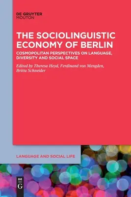Sociolingvistická ekonomie Berlína: Kosmopolitní perspektivy jazyka, rozmanitosti a sociálního prostoru - The Sociolinguistic Economy of Berlin: Cosmopolitan Perspectives on Language, Diversity and Social Space