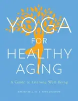 Jóga pro zdravé stárnutí: Průvodce celoživotní pohodou - Yoga for Healthy Aging: A Guide to Lifelong Well-Being