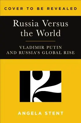 Putinův svět: Rusko proti Západu a s ostatními - Putin's World: Russia Against the West and with the Rest