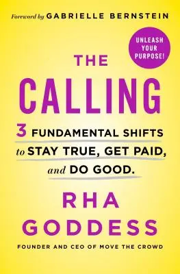 Povolání: Vyzvání: 3 zásadní posuny, jak zůstat věrný, dostat zaplaceno a konat dobro. - The Calling: 3 Fundamental Shifts to Stay True, Get Paid, and Do Good
