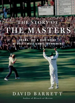 Příběh mistrů: Příběh Masters: Drama, radost a zlomené srdce na nejikoničtějším golfovém turnaji. - The Story of the Masters: Drama, Joy and Heartbreak at Golf's Most Iconic Tournament