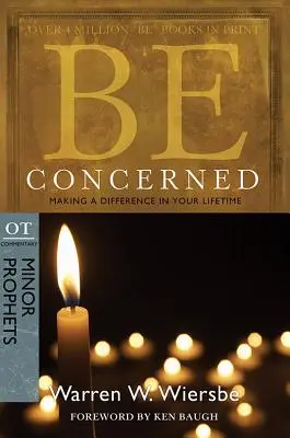 Buď starostlivý: Záleží na tom, co se stane za vašeho života: Komentář k OT: Drobní proroci - Be Concerned: Making a Difference in Your Lifetime: OT Commentary: Minor Prophets