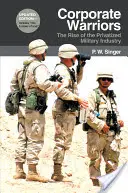 Firemní bojovníci: Vzestup privatizovaného vojenského průmyslu - Corporate Warriors: The Rise of the Privatized Military Industry