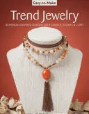 Snadno vyrobitelné trendové šperky: Snadno se naučíte vyrábět módní trendy: Bohemian-Inspired Designs with Tassels, Stones & Cord (Střapce, kameny a šňůrky) - Easy-To-Make Trend Jewelry: Bohemian-Inspired Designs with Tassels, Stones & Cord