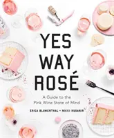 Ano, cesta Ros: Průvodce stavem mysli růžového vína - Yes Way Ros: A Guide to the Pink Wine State of Mind