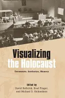 Vizualizace holocaustu: Dokumenty, estetika, paměť - Visualizing the Holocaust: Documents, Aesthetics, Memory