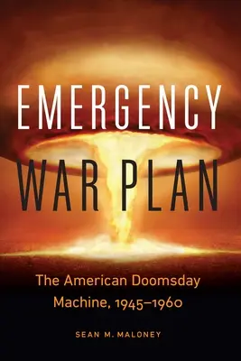 Nouzový válečný plán: Americký stroj zkázy, 1945-1960 - Emergency War Plan: The American Doomsday Machine, 1945-1960