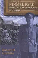 Příběh vojenského výcvikového tábora Kinmel Park 1914 až 1918, The - Story of Kinmel Park Military Training Camp 1914 to 1918, The
