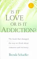 Je to láska, nebo závislost: Kniha, která změnila náš pohled na romantiku a intimitu. - Is It Love or Is It Addiction: The Book That Changed the Way We Think about Romance and Intimacy