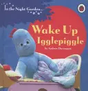 V noční zahradě: Probuď se, Igglepiggle - In the Night Garden: Wake Up, Igglepiggle