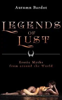 Legendy o chtíči: Erotické mýty z celého světa - Legends of Lust: Erotic Myths from Around the World