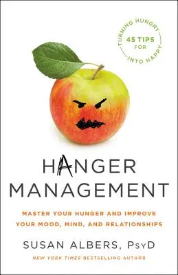 Závěsný management: Hlad: ovládněte svůj hlad a zlepšete svou náladu, mysl a vztahy - Hanger Management: Master Your Hunger and Improve Your Mood, Mind, and Relationships