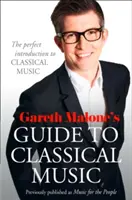 Průvodce klasickou hudbou Garetha Maloneho - dokonalý úvod do klasické hudby - Gareth Malone's Guide to Classical Music - The Perfect Introduction to Classical Music
