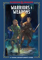 Válečníci a zbraně (Dungeons & Dragons): Příručka mladého dobrodruha - Warriors & Weapons (Dungeons & Dragons): A Young Adventurer's Guide