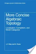Více Stručný kurz algebraické topologie: Lokalizace, doplnění a modelové kategorie. - More Concise Algebraic Topology: Localization, Completion, and Model Categories