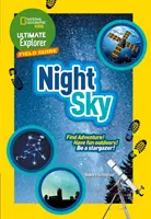 Ultimate Explorer Field Guides Noční obloha - Najdi dobrodružství! Bavte se venku! buďte hvězdářem! - Ultimate Explorer Field Guides Night Sky - Find Adventure! Have Fun Outdoors! be a Stargazer!