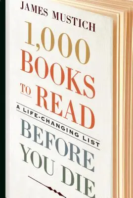 1 000 knih, které musíte přečíst, než zemřete: seznam, který vám změní život - 1,000 Books to Read Before You Die: A Life-Changing List