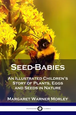 Děti semen: Ilustrované vyprávění pro děti o rostlinách, vejcích a semenech v přírodě - Seed-Babies: An Illustrated Children's Story of Plants, Eggs and Seeds in Nature