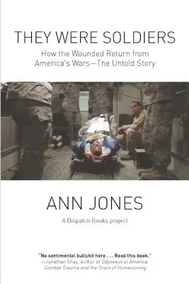 Byli to vojáci: Jak se zranění vracejí z amerických válek: Nevyprávěný příběh - They Were Soldiers: How the Wounded Return from America's Wars: The Untold Story