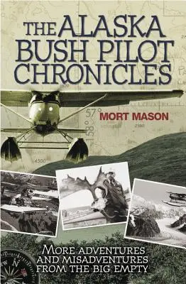 Kroniky aljašského pilota z buše: Další dobrodružství a nehody z velké prázdnoty - The Alaska Bush Pilot Chronicles: More Adventures and Misadventures from the Big Empty