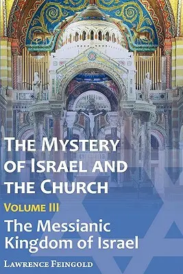 Tajemství Izraele a církve, svazek 3: Mesiášské království Izraele - The Mystery of Israel and the Church, Vol. 3: The Messianic Kingdom of Israel