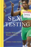 Testování sexu: Tělesná výchova: testování: genderová policie v ženském sportu - Sex Testing: Gender Policing in Women's Sports