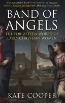 Banda andělů - Zapomenutý svět raně křesťanských žen (Cooper Kate (Autor)) - Band of Angels - The Forgotten World of Early Christian Women (Cooper Kate (Author))