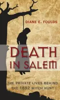 Smrt v Salemu: Soukromé životy v pozadí honu na čarodějnice v roce 1692 - Death in Salem: The Private Lives Behind the 1692 Witch Hunt