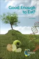 Dost dobré k jídlu? Nová generace geneticky modifikovaných plodin - Good Enough to Eat?: Next Generation GM Crops