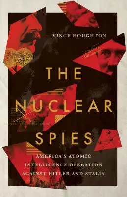 Jaderní špioni: Americká atomová zpravodajská operace proti Hitlerovi a Stalinovi - Nuclear Spies: America's Atomic Intelligence Operation Against Hitler and Stalin