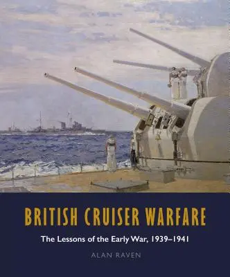 British Cruiser Warfare: The Lessons of the Early War 1939-1941 (Poučení z počátku války 1939-1941) - British Cruiser Warfare: The Lessons of the Early War 1939-1941