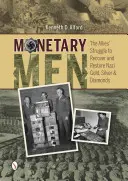 Peněžní muži: Spojenecký boj o znovuzískání a obnovu nacistického zlata, stříbra a diamantů. - Monetary Men: The Allies' Struggle to Recover and Restore Nazi Gold, Silver, and Diamonds