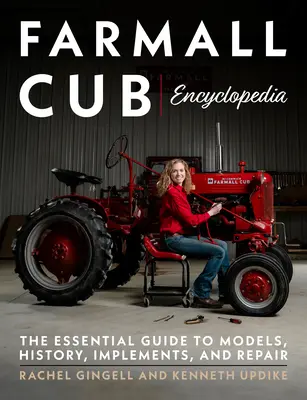 Encyklopedie Farmall Cub: Základní průvodce modely, historií, nářadím a opravami - Farmall Cub Encyclopedia: The Essential Guide to Models, History, Implements, and Repair