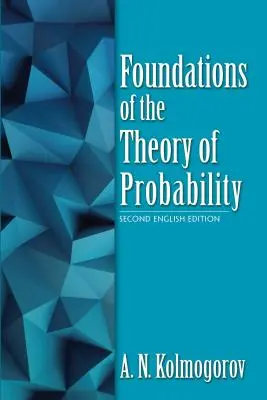 Základy teorie pravděpodobnosti: Druhé anglické vydání - Foundations of the Theory of Probability: Second English Edition