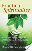 Praktická spiritualita: Duchovní základy nenásilné komunikace: Jak na to? - Practical Spirituality: The Spiritual Basis of Nonviolent Communication