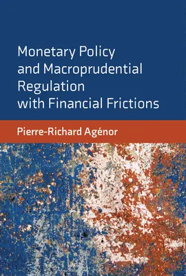Měnová politika a makroobezřetnostní regulace s finančními frikcemi - Monetary Policy and Macroprudential Regulation with Financial Frictions