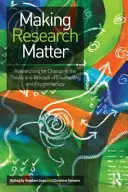 Výzkum má význam: Výzkumem ke změně v teorii a praxi poradenství a psychoterapie - Making Research Matter: Researching for Change in the Theory and Practice of Counselling and Psychotherapy