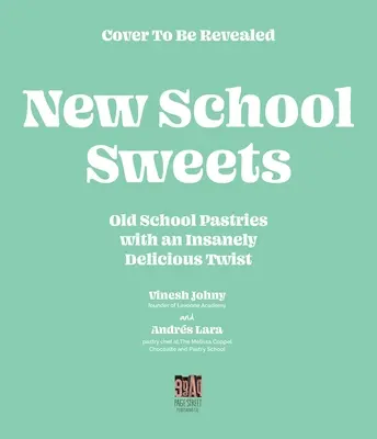 Sladkosti nové školy: Old-School Pastries with an Insanely Delicious Twist (Staroškolské cukroví s šíleně lahodným nádechem) - New-School Sweets: Old-School Pastries with an Insanely Delicious Twist