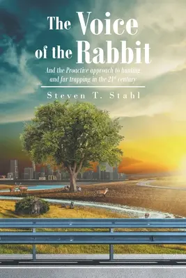 Hlas králíka: A proaktivní přístup k lovu a odchytu kožešinových zvířat ve 21. století - The Voice of the Rabbit: And the Proactive approach to hunting and fur trapping in the 21st century