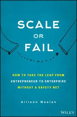 Škálování nebo neúspěch: Jak vybudovat tým snů, zvýšit svůj růst a nechat své podnikání vzlétnout - Scale or Fail: How to Build Your Dream Team, Explode Your Growth, and Let Your Business Soar