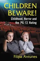Děti, pozor! Dětství, horor a hodnocení Pg-13 - Children Beware!: Childhood, Horror and the Pg-13 Rating