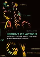 Otisk akce: Sociokulturní dopad veřejných aktivit v archeologii - Imprint of Action: The Sociocultural Impact of Public Activities in Archaeology