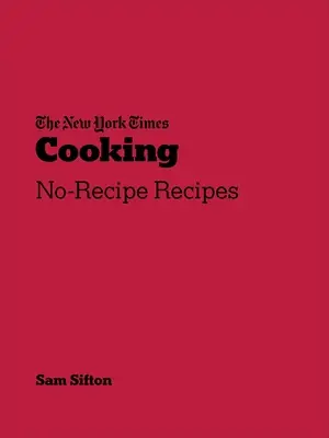 New York Times Vaření - Recepty bez receptů - New York Times Cooking - No-Recipe Recipes