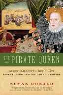 Královna pirátů: Královna Alžběta I., její pirátští dobrodruzi a úsvit impéria - The Pirate Queen: Queen Elizabeth I, Her Pirate Adventurers, and the Dawn of Empire