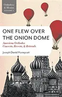 Jeden přelet nad cibulovou kopulí: Američtí ortodoxní konvertité, navrátilci a revertisté. - One Flew Over the Onion Dome: American Orthodox Converts, Retreads, and Reverts