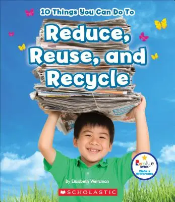 10 věcí, které můžete udělat pro snížení, opětovné použití a recyklaci (Rookie Star: Make a Difference) - 10 Things You Can Do to Reduce, Reuse, and Recycle (Rookie Star: Make a Difference)