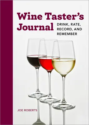 Deník degustátora vína: Pijte, hodnoťte, zapisujte a pamatujte si - Wine Taster's Journal: Drink, Rate, Record, and Remember
