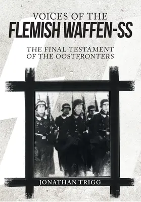 Hlasy vlámských Waffen-SS: Poslední svědectví oostfronterů - Voices of the Flemish Waffen-SS: The Final Testament of the Oostfronters
